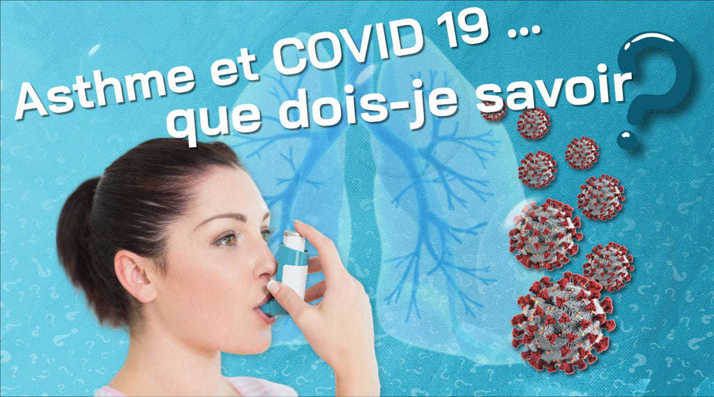 Asthme et COVID 19... que dois-je savoir ?